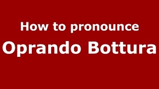 How to pronounce Oprando Bottura