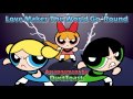 The PowerPuff Girls - Love Makes the World Go ...