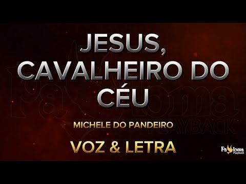 Jesus, cavalheiro do Céu  - Michele do Pandeiro - CANTADO COM LETRA