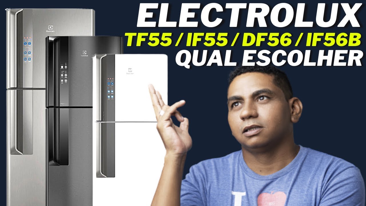 QUAL REFRIGERADOR ELECTROLUX ESCOLHER TF55 / IF55 / DF56 ou IF56 O QUE MUDA ENTRE ELAS?