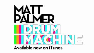 Matt Palmer - Drum Machine (Full Song)