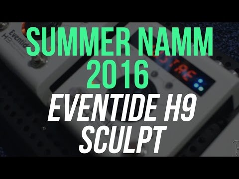 Summer NAMM 2016 - Eventide H9 Sculpt