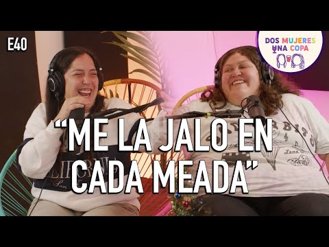 Dos Mujeres Una Copa - Me LA JALO en la CAMA MEADA (EP40)