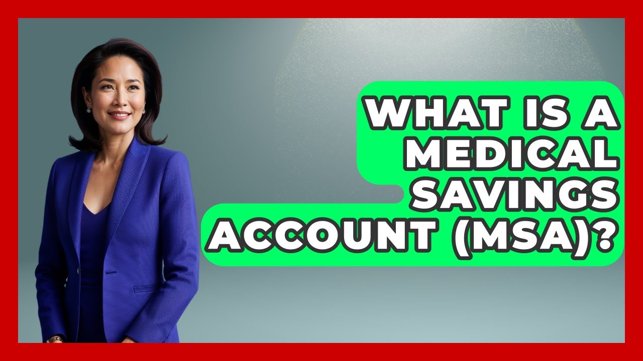 What Is A Medical Savings Account (MSA)? - The Right Politics