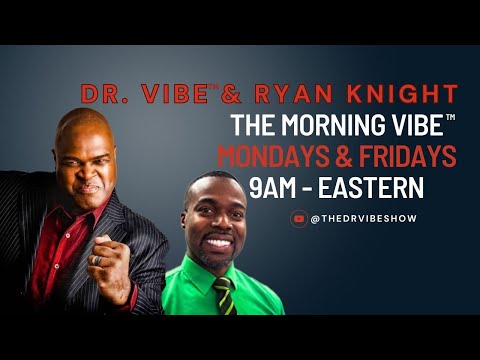 The Dr. Vibe Show™: The Morning Vibe™ - May 3, 2024