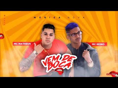 MC REINO E MC MATHEUS - VEM DE  BOCA MÚSICA NOVA SEM  VINHETA  2018