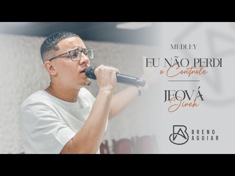 Breno Aguiar - Eu Não perdi o Controle | Jeová Jireh (Cover)