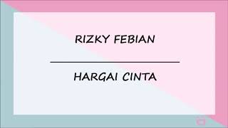 RIZKY FEBIAN - HARGAI CINTA (Lirik Lagu)