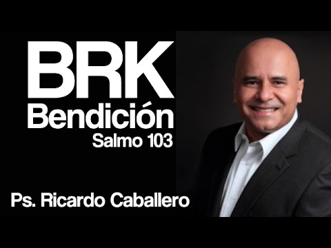 Christian Sermons - BRK - Blessing - Psalm 103 Series - Pastor Ricardo Caballero