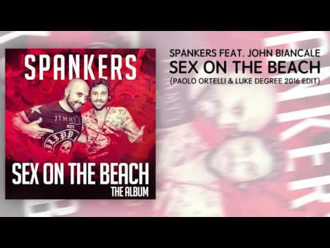 Spankers feat. John Biancale - Sex On The Beach - Paolo Ortelli & Luke Degree 2016 Edit