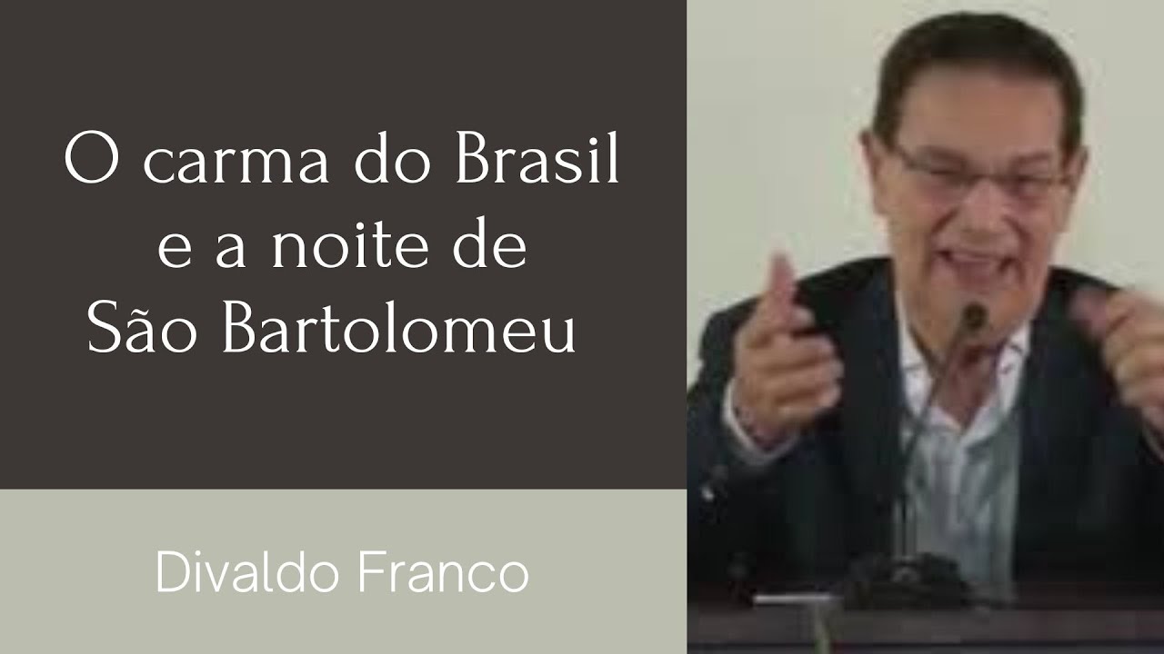 O carma do Brasil e a noite de São Bartolomeu - Divaldo Franco