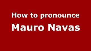 How to pronounce Mauro Navas