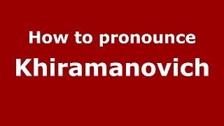 How to pronounce Khiramanovich
