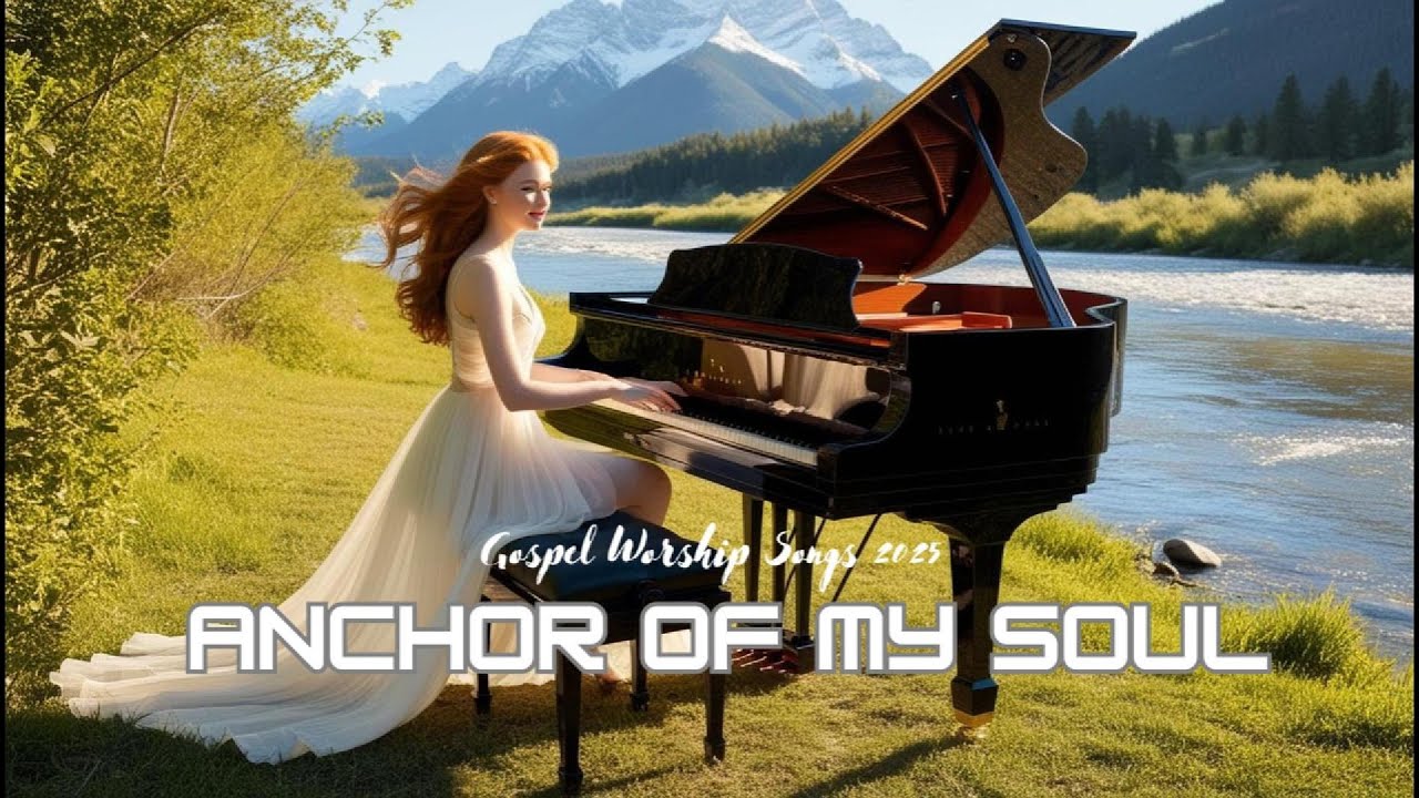 ANCHOR OF MY SOUL | Gospel Worship Songs 2025 | Lyrics
