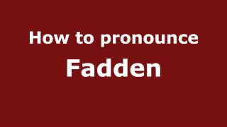 How to pronounce Fadden