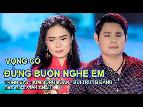 ĐỪNG BUỒN NGHE EM/ KIM SONG LOAN - BÙI TRUNG ĐẲNG
