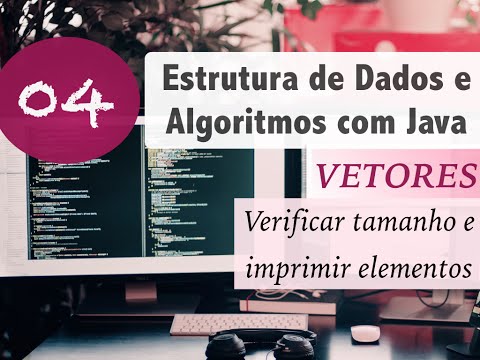 Estrutura de Dados e Algoritmos com Java #04: Vetores e Arrays: tamanho e imprimir elementos