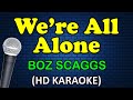 WE RE ALL ALONE Boz Scaggs HD Karaoke