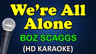 WE&#39;RE ALL ALONE - Boz Scaggs (HD Karaoke)