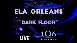 Ela Orleans - Dark Floor - Live @Le106