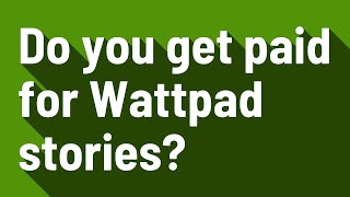 Do you get paid for Wattpad stories?