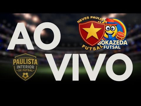 FUTSAL AO VIVO | NEVES PAULISTA X BOKAZEDA | PAULISTA INTERIOR DE FUTSAL | NEVES PAULISTA-SP