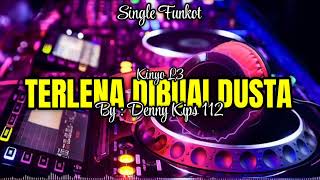 Download lagu SINGLE FUNKOT ~ TERLENA DIBUAI DUSTA [ DENNY KIPS 112 ] mp3