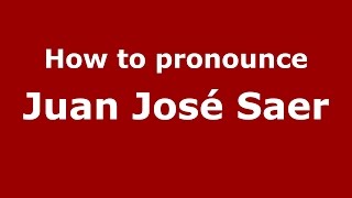 How to pronounce Juan José Saer