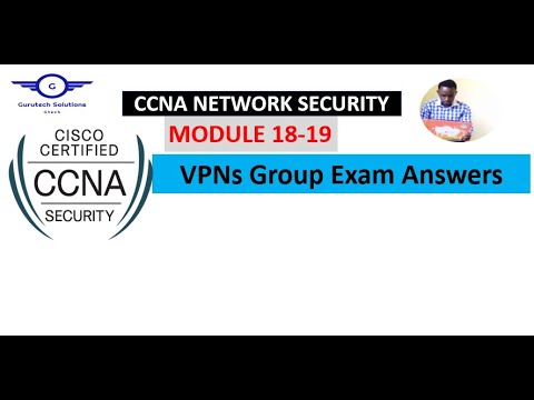 CCNA Network Security Modules 18 - 19: VPNs Group Exam Answers