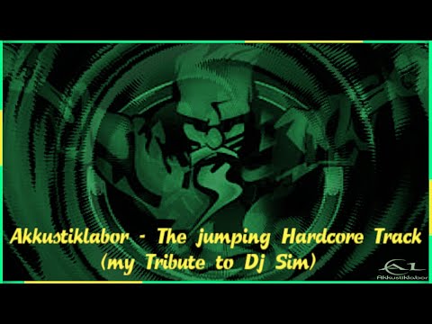 Akkustiklabor - The jumping Hardcore Track (my Tribute to Dj Sim)