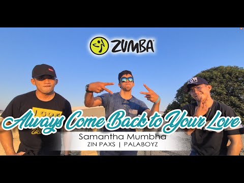 ALWAYS COME BACK TO YOUR LOVE BY SAMANTHA MUMBA | ZIN PAXS | PALABOYZ #Zumba