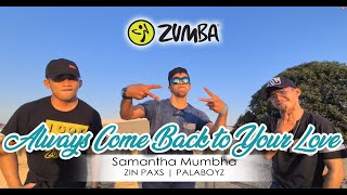 ALWAYS COME BACK TO YOUR LOVE BY SAMANTHA MUMBA | ZIN PAXS | PALABOYZ #Zumba
