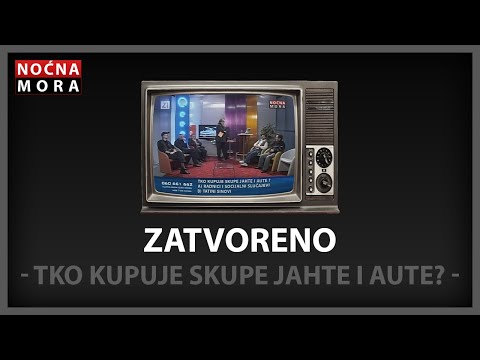 Zatvoreno - Tko kupuje skupe jahte i aute - Noćna Mora