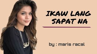 IKAW LANG SAPAT NA  - maris racal  ( LYRICS VIDEO )