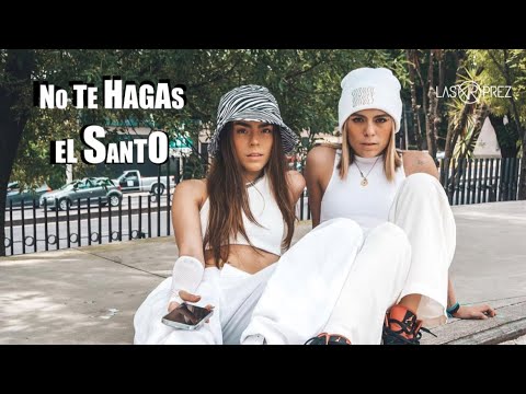 Las Prez- No Te Hagas El Santo (video oficial)