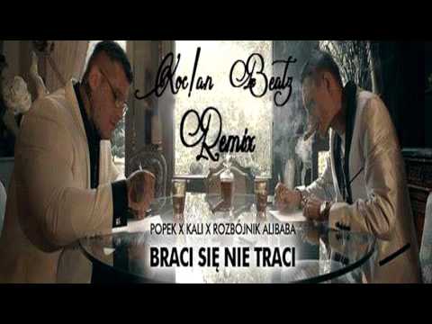 Popek x Kali x Rozbójnik Alibaba - Braci się nie traci(KOC!AN REMIX)