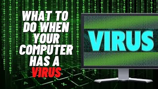 What To Do When Your Computer Has A Virus