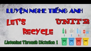 Let's Recycle - Luyện Nghe Tiếng Anh Với Listening Through Dictation