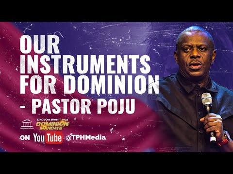 Pastor Poju Oyemade | Our Instruments for Dominion | Kingdom Summit 2022
