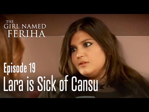 Lara is sick of Cansu - The Girl Named Feriha | Episode 19