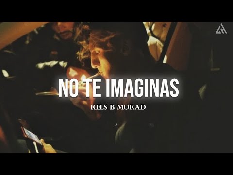 Rels B, Morad - NO TE IMAGINAS (Letra)