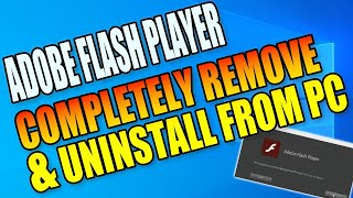 Completely Remove & Uninstall Adobe Flash Player From Your PC