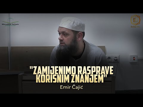 "ZAMIJENIMO RASPRAVE KORISNIM ZNANJEM" - Emir Čajić