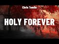 Chris Tomlin - Holy Forever (Lyrics) Elevation Worship, Phil Wickham