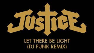 Justice - Let There Be Light (DJ Funk Remix) [Official Audio]