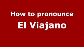 How to pronounce El Viajano