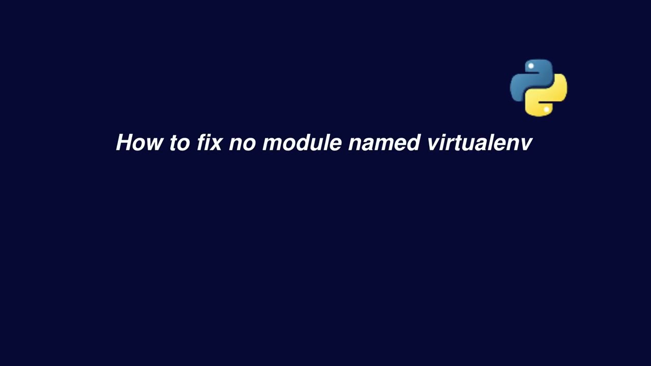 How to fix no module named virtualenv | Python Virtual Environment