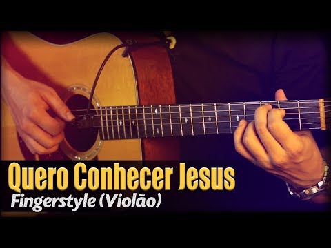 Quero Conhecer Jesus (Violão SOLO) Fingerstyle by Rafael Alves