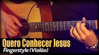 Video thumbnail of "🎵 Quero Conhecer Jesus (Violão SOLO) Fingerstyle by Rafael Alves"