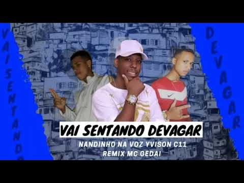 Yvisonc11- Nandinho na voz- feat mc gedai vai sentando devagar 🇧🇷🇧🇷